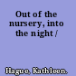 Out of the nursery, into the night /