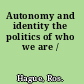 Autonomy and identity the politics of who we are /