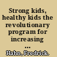 Strong kids, healthy kids the revolutionary program for increasing your child's fitness in 30 minutes a week /