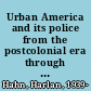 Urban America and its police from the postcolonial era through the turbulent 1960s /