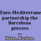 Euro-Mediterranean partnership the Barcelona process since 1995 /