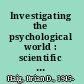 Investigating the psychological world : scientific method in the behavioral sciences /