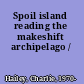 Spoil island reading the makeshift archipelago /