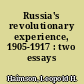 Russia's revolutionary experience, 1905-1917 : two essays /