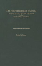 The Americanization of Brazil : a study of U.S. cold war diplomacy in the Third World, 1945-1954 /