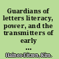 Guardians of letters literacy, power, and the transmitters of early Christian literature /