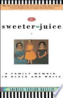 The sweeter the juice : a family memoir in black and white /