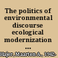 The politics of environmental discourse ecological modernization and the policy process /