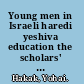 Young men in Israeli haredi yeshiva education the scholars' enclave in unrest /