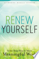 Renew yourself : a six-step plan for more meaningful work /