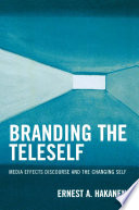 Branding the teleself media effects discourse and the changing self /