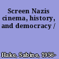Screen Nazis cinema, history, and democracy /