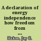 A declaration of energy independence how freedom from foreign oil can improve national security, our economy, and the environment /