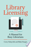 Library licensing : a manual for busy librarians /