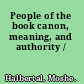 People of the book canon, meaning, and authority /