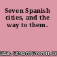 Seven Spanish cities, and the way to them.