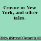 Crusoe in New York, and other tales.