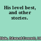 His level best, and other stories.