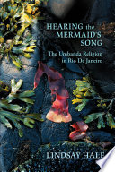 Hearing the mermaid's song : the Umbanda religion in Rio de Janeiro /