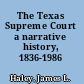 The Texas Supreme Court a narrative history, 1836-1986 /