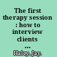 The first therapy session : how to interview clients and identify problems successfully /