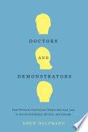 Doctors and demonstrators how political institutions shape abortion law in the United States, Britain, and Canada /