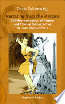 Narrating from the margins self-representation of female and colonial subjectivities in Jean Rhys's novels /