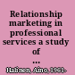 Relationship marketing in professional services a study of agency-client dynamics in the advertising sector /