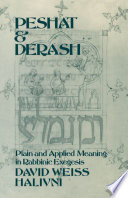 Peshat and derash : plain and applied meaning in Rabbinic exegesis /