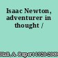 Isaac Newton, adventurer in thought /