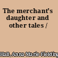 The merchant's daughter and other tales /