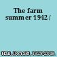 The farm summer 1942 /