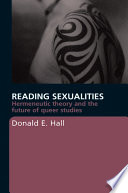 Reading sexualities hermeneutic theory and the future of queer studies /