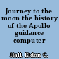 Journey to the moon the history of the Apollo guidance computer /