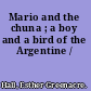 Mario and the chuna ; a boy and a bird of the Argentine /