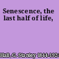 Senescence, the last half of life,