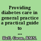 Providing diabetes care in general practice a practical guide to integrated care.