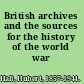 British archives and the sources for the history of the world war /