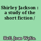 Shirley Jackson : a study of the short fiction /