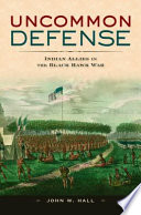 Uncommon defense Indian allies in the Black Hawk War /