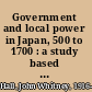 Government and local power in Japan, 500 to 1700 : a study based on Bizen Province /