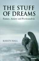 The stuff of dreams fantasy, anxiety and psychoanalysis /