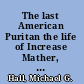 The last American Puritan the life of Increase Mather, 1639-1723 /
