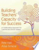 Building teachers' capacity for success a collaborative approach for coaches and school leaders /