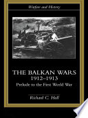 The Balkan Wars, 1912-1913 prelude to the First World War /