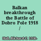 Balkan breakthrough the Battle of Dobro Pole 1918 /