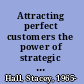 Attracting perfect customers the power of strategic synchronicity /