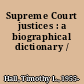 Supreme Court justices : a biographical dictionary /