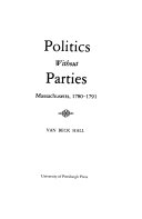 Politics without parties: Massachusetts, 1780-1791 /