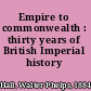 Empire to commonwealth : thirty years of British Imperial history /